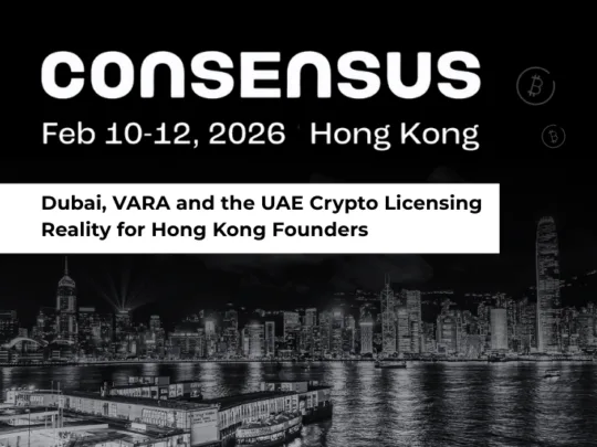 Consensus Hong Kong 2026: Dubai, VARA and the UAE Crypto Licensing Reality for Hong Kong Founders